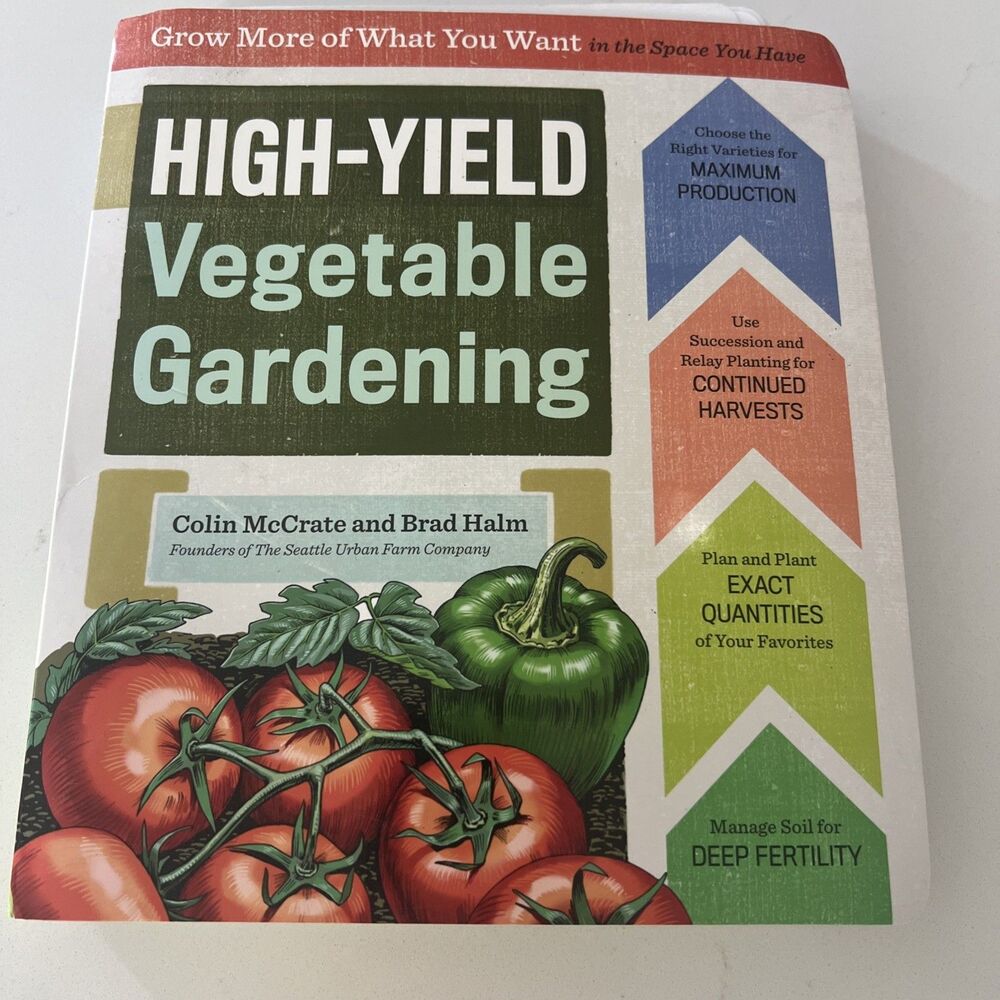 High-Yield Vegetable Gardening: Grow More of What You Want Basics Gardening Book
